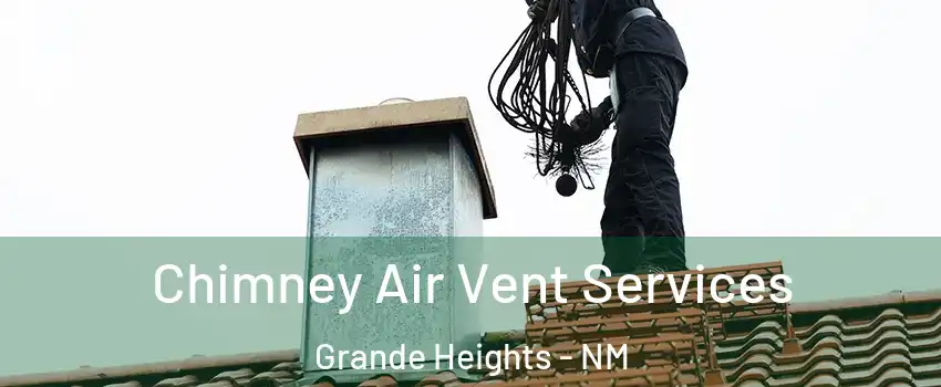Chimney Air Vent Services Grande Heights - NM