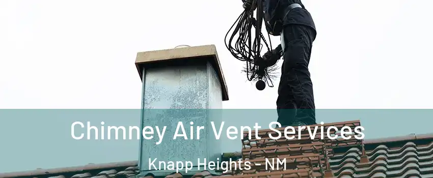 Chimney Air Vent Services Knapp Heights - NM