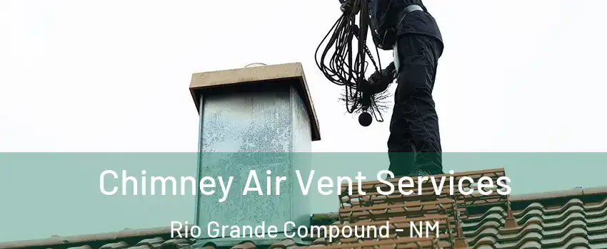 Chimney Air Vent Services Rio Grande Compound - NM