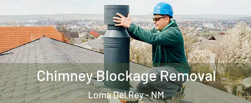 Chimney Blockage Removal Loma Del Rey - NM
