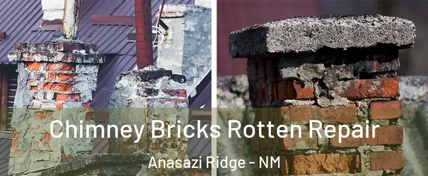 Chimney Bricks Rotten Repair Anasazi Ridge - NM