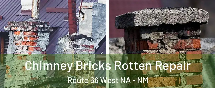Chimney Bricks Rotten Repair Route 66 West NA - NM