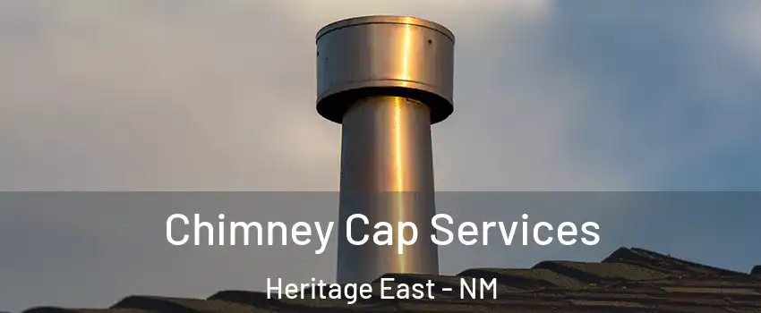 Chimney Cap Services Heritage East - NM