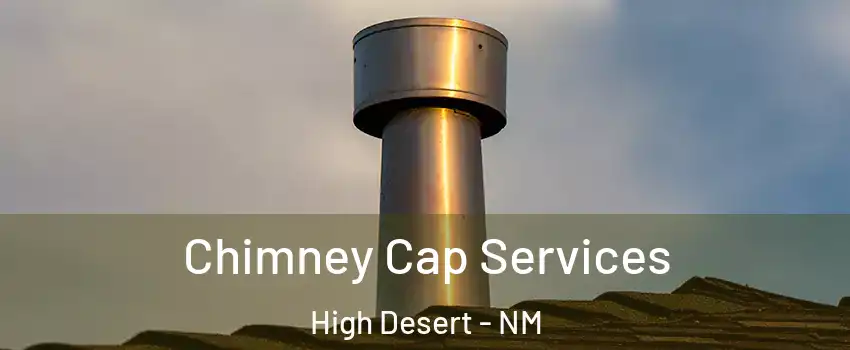 Chimney Cap Services High Desert - NM