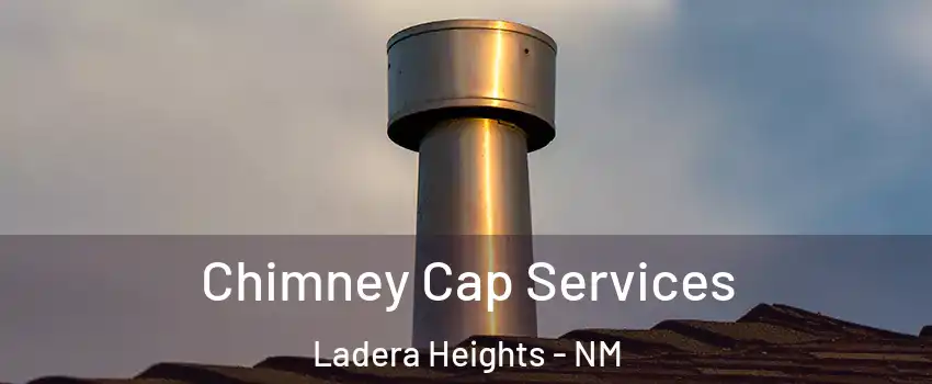 Chimney Cap Services Ladera Heights - NM