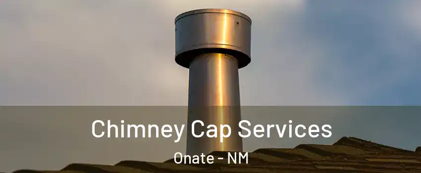 Chimney Cap Services Onate - NM