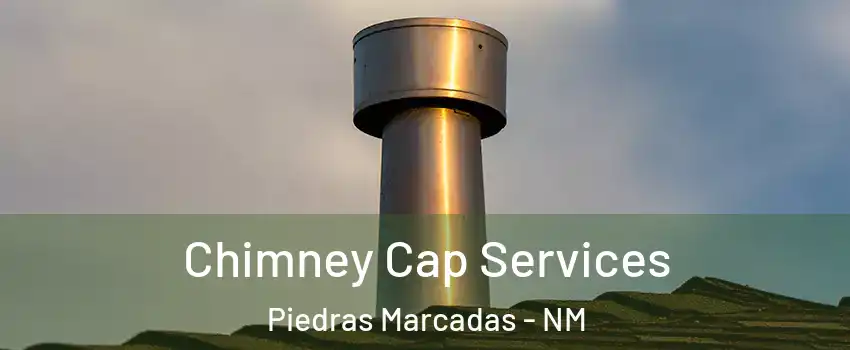 Chimney Cap Services Piedras Marcadas - NM