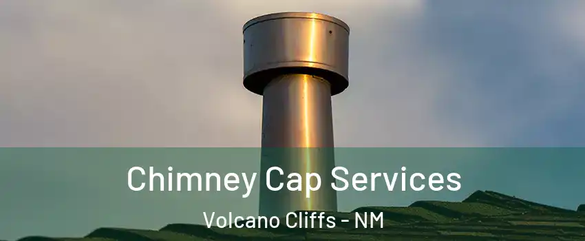 Chimney Cap Services Volcano Cliffs - NM