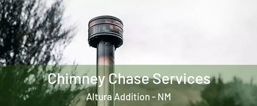 Chimney Chase Services Altura Addition - NM