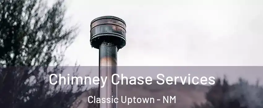 Chimney Chase Services Classic Uptown - NM