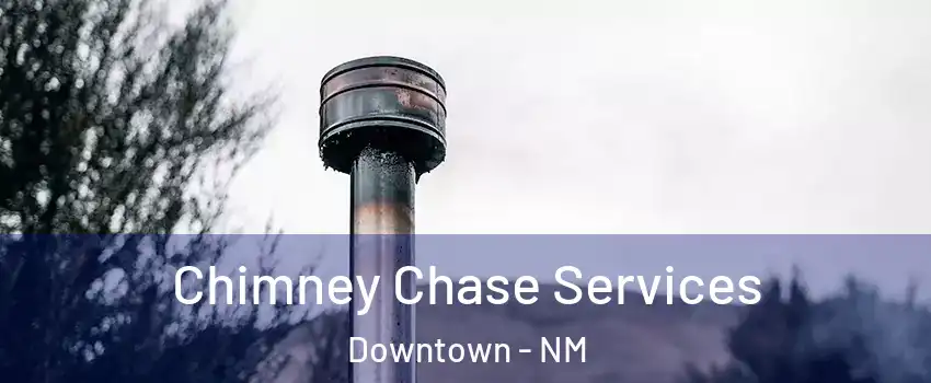 Chimney Chase Services Downtown - NM
