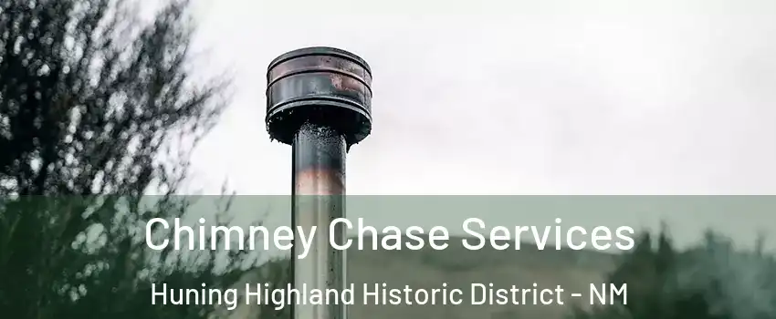 Chimney Chase Services Huning Highland Historic District - NM
