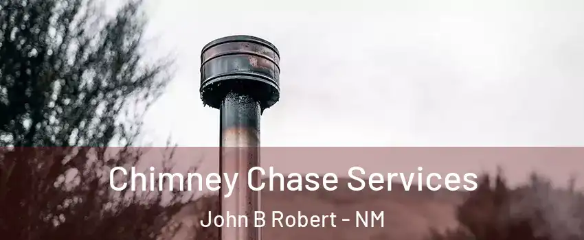 Chimney Chase Services John B Robert - NM