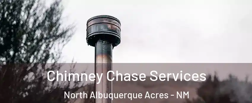 Chimney Chase Services North Albuquerque Acres - NM