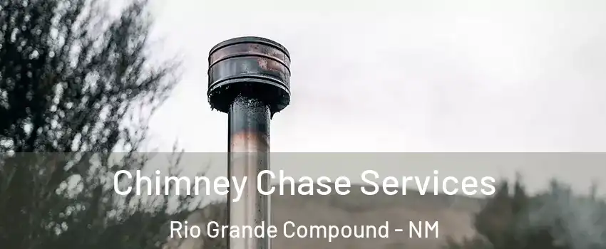 Chimney Chase Services Rio Grande Compound - NM