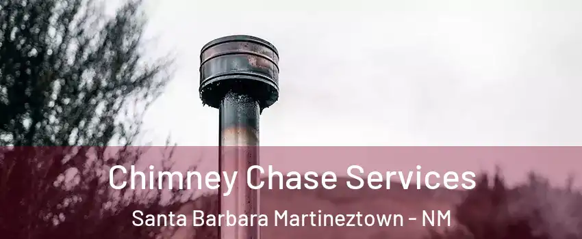 Chimney Chase Services Santa Barbara Martineztown - NM