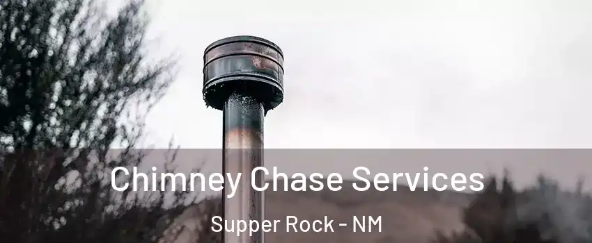 Chimney Chase Services Supper Rock - NM