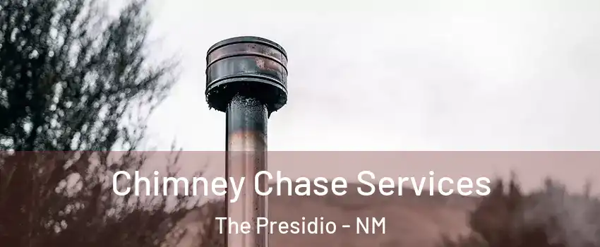 Chimney Chase Services The Presidio - NM