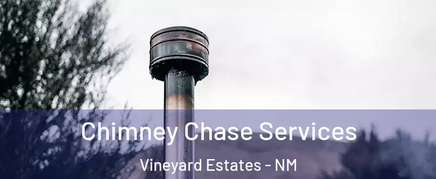 Chimney Chase Services Vineyard Estates - NM