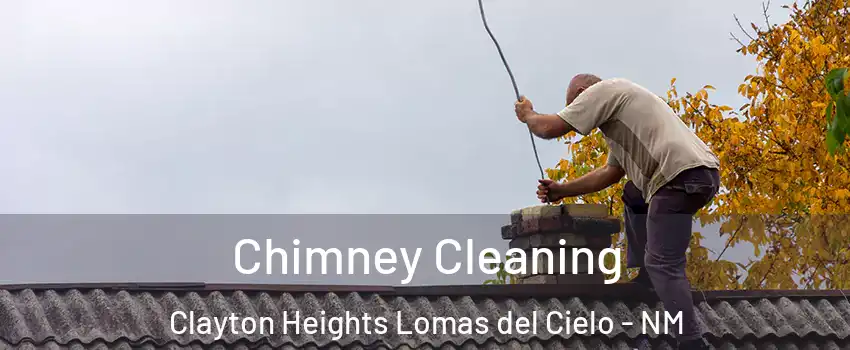 Chimney Cleaning Clayton Heights Lomas del Cielo - NM