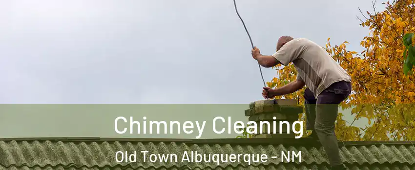 Chimney Cleaning Old Town Albuquerque - NM