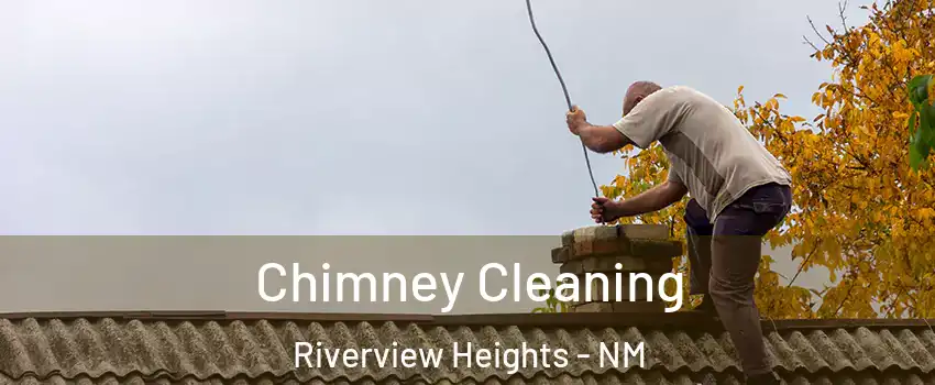 Chimney Cleaning Riverview Heights - NM