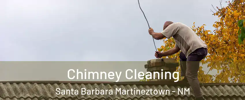 Chimney Cleaning Santa Barbara Martineztown - NM