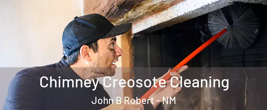 Chimney Creosote Cleaning John B Robert - NM