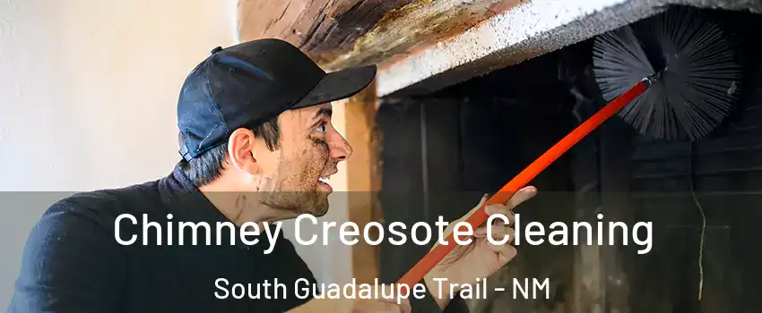 Chimney Creosote Cleaning South Guadalupe Trail - NM