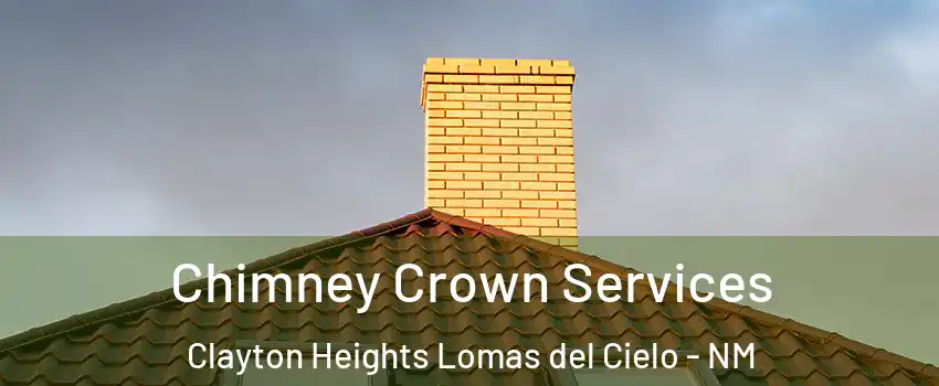 Chimney Crown Services Clayton Heights Lomas del Cielo - NM