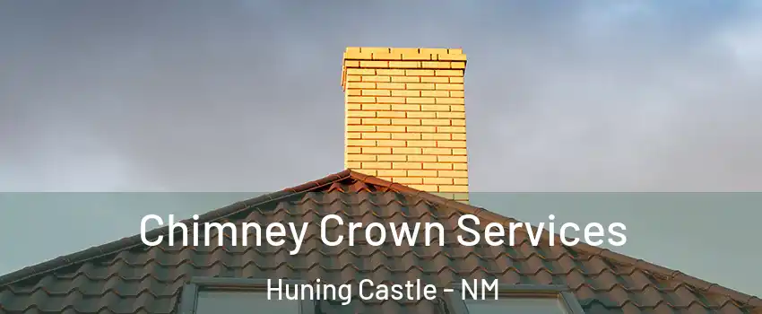 Chimney Crown Services Huning Castle - NM