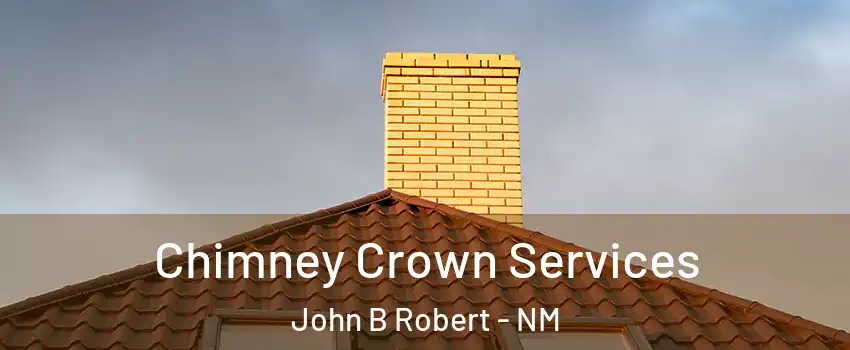 Chimney Crown Services John B Robert - NM