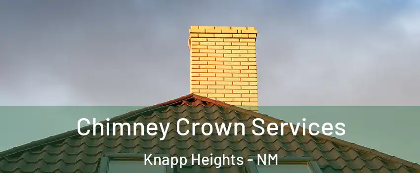 Chimney Crown Services Knapp Heights - NM