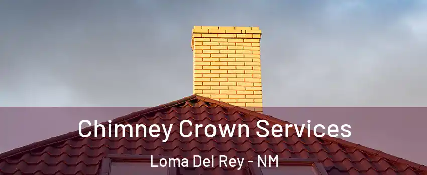 Chimney Crown Services Loma Del Rey - NM