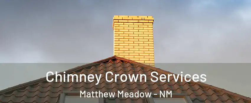 Chimney Crown Services Matthew Meadow - NM