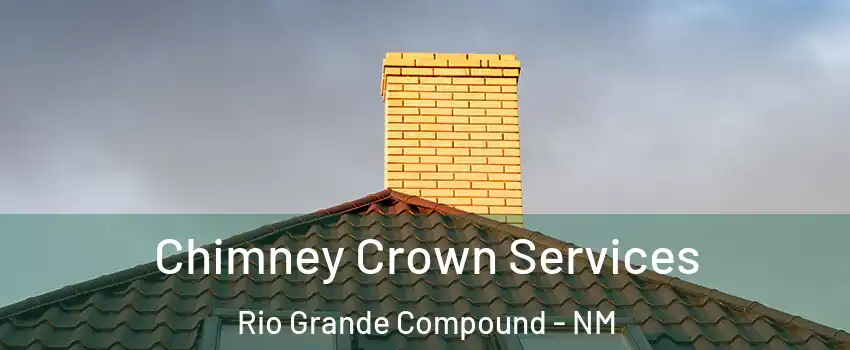 Chimney Crown Services Rio Grande Compound - NM