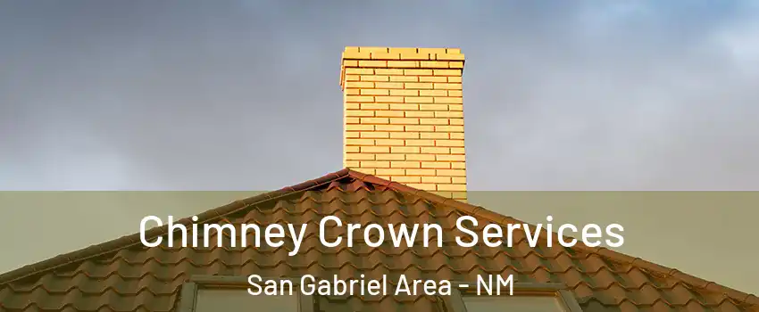 Chimney Crown Services San Gabriel Area - NM