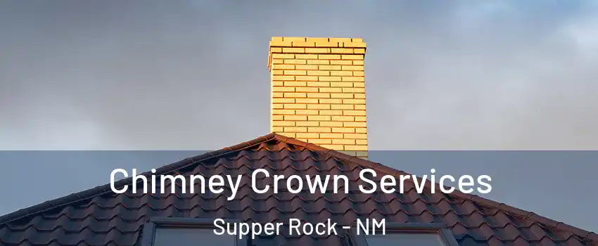 Chimney Crown Services Supper Rock - NM