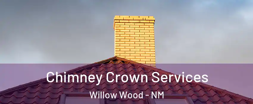 Chimney Crown Services Willow Wood - NM
