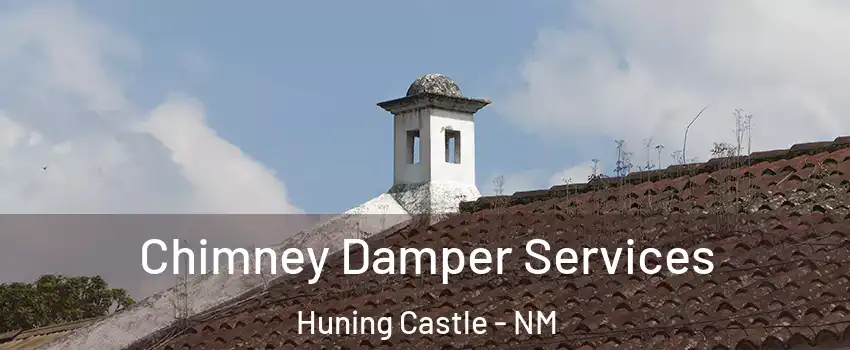 Chimney Damper Services Huning Castle - NM