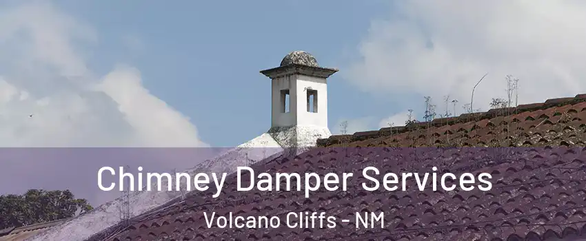 Chimney Damper Services Volcano Cliffs - NM