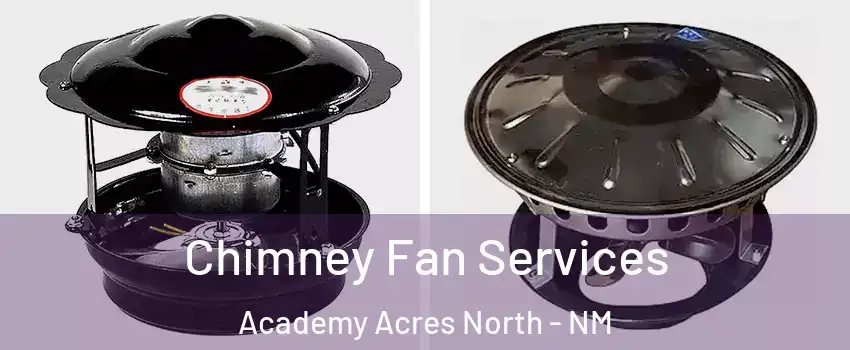 Chimney Fan Services Academy Acres North - NM