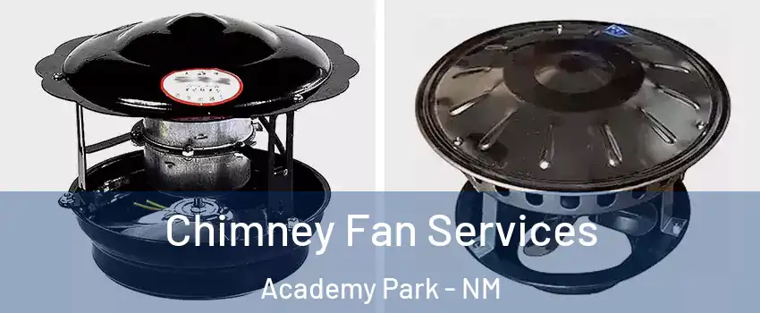 Chimney Fan Services Academy Park - NM