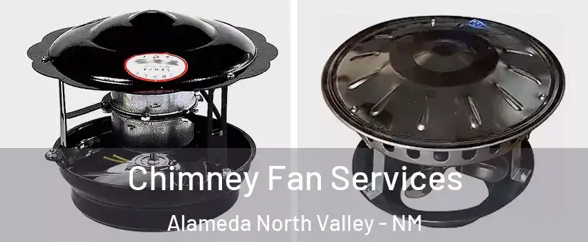 Chimney Fan Services Alameda North Valley - NM