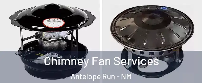 Chimney Fan Services Antelope Run - NM