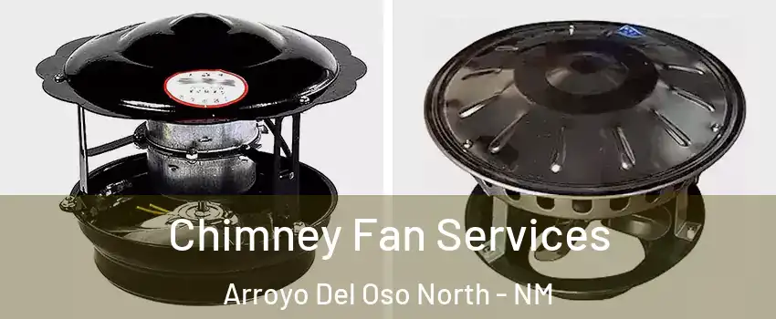 Chimney Fan Services Arroyo Del Oso North - NM