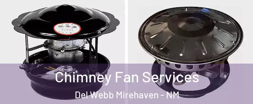 Chimney Fan Services Del Webb Mirehaven - NM