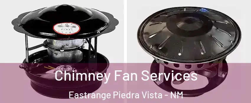 Chimney Fan Services Eastrange Piedra Vista - NM