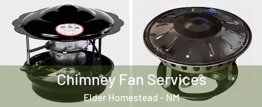 Chimney Fan Services Elder Homestead - NM
