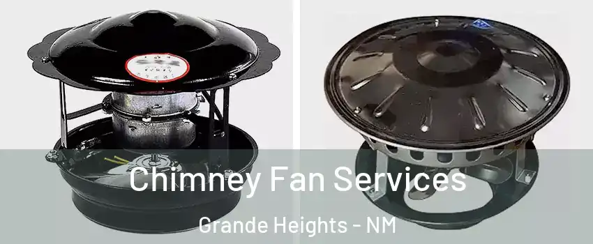 Chimney Fan Services Grande Heights - NM